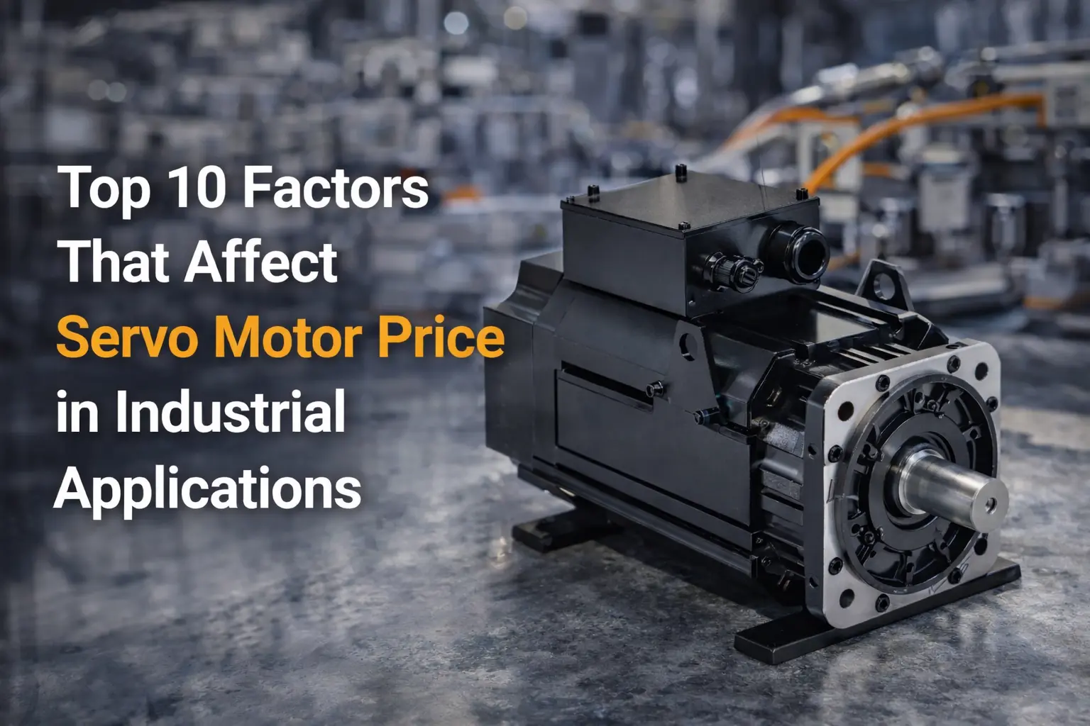 top 10 factors that affect servo motor price in industrial applications